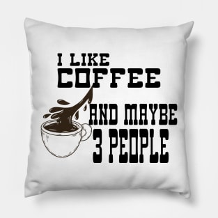 I Like Coffee and Maybe 3 People Pillow