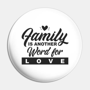 'Family Is Another Word For Love' Family Love Shirt Pin