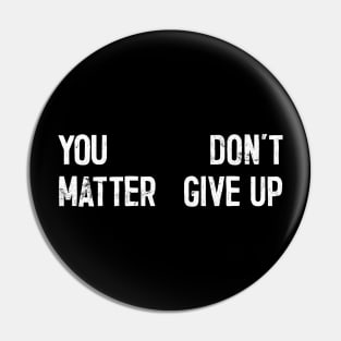 You Matter --- Don't Give Up Pin