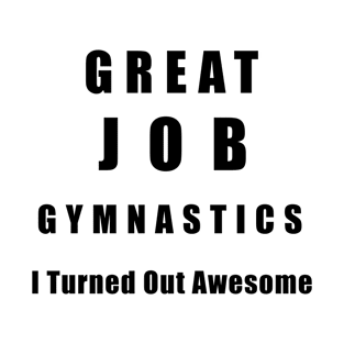 Great Job Gymnastics Funny T-Shirt