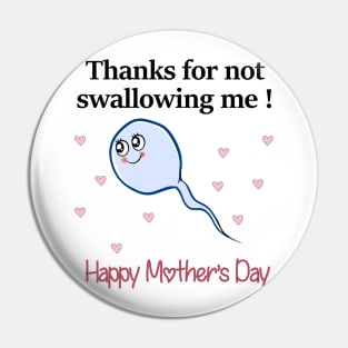 Thanks For Not Swallowing Me Happy Mother's Day Father's Day Pin