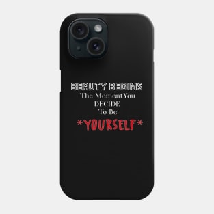 Beauty Begins The Moment You Decide To Be Your Self Phone Case