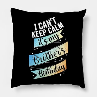 I can't keep calm its my brother's birthday, sister gift from big brother Pillow