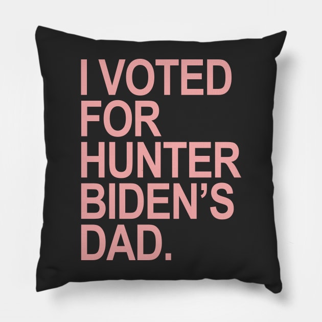 I Voted for Hunter Biden's Dad - pink Pillow by Tainted