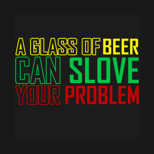 BEER SLOVE YOUR PROBLEM T-Shirt
