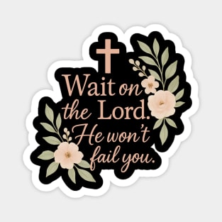 Wait on the Lord, He won't Fail you Christian Gift Magnet