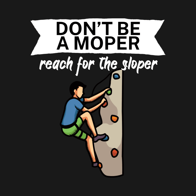 Dont be a moper reach for the sloper by maxcode