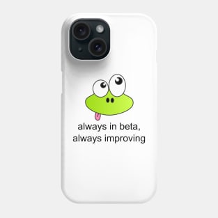 Always in Beta, Always Improving Phone Case