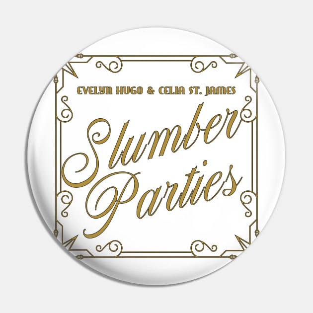 Evelyn Hugo And Celia St. James Slumber Parties - The Seven Husbands Of Evelyn Hugo Gold On White Pin by aplinsky