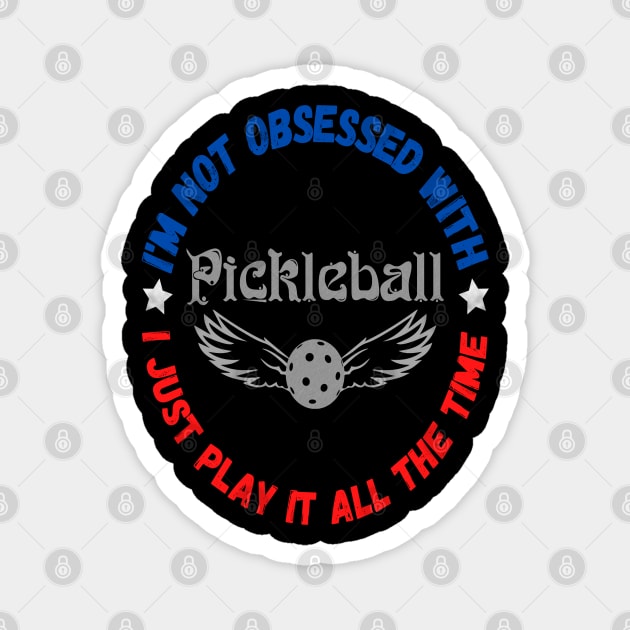 I’m Not Obsessed With Pickleball, Funny Pickleball Sayings Magnet by JustBeSatisfied