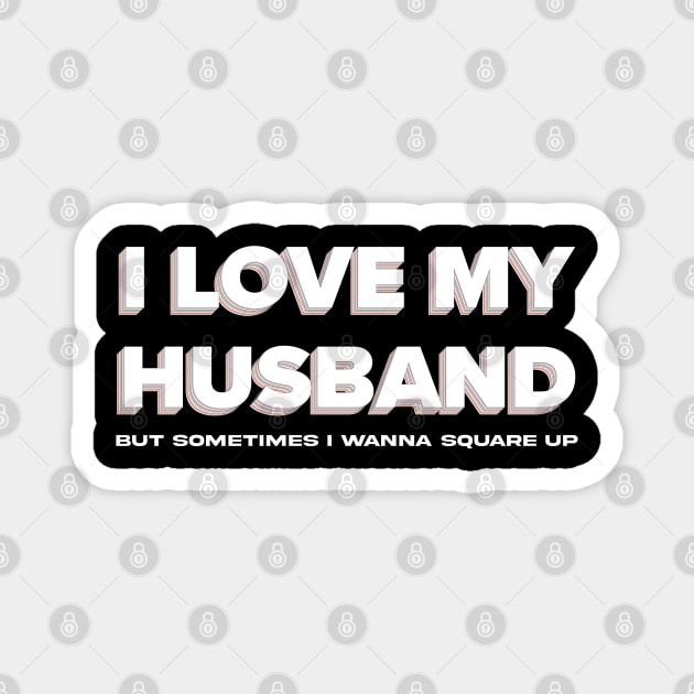 Funny I Love My Husband But Sometimes I Wanna Square Up Magnet by Exosia store