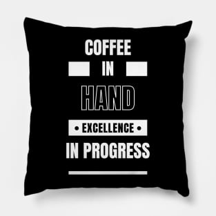 Coffee In Hand Excellence In Progress Pillow