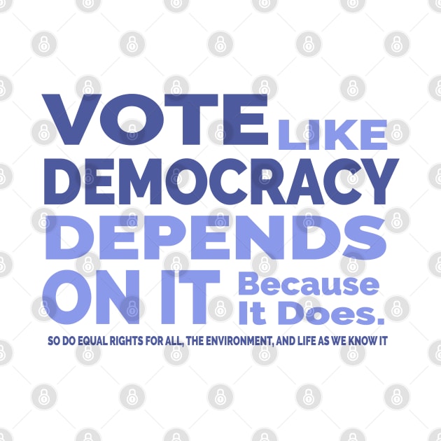 Vote Like Democracy Depends On it by Jitterfly