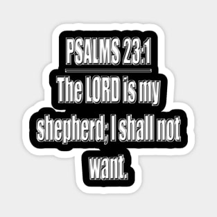 Psalm 23:1 King James Version Bible verse The Lord is my shepherd; I shall not want. (KJV) Magnet