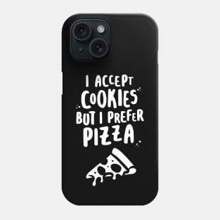 I Accept Cookies But I Prefer Pizza - W Phone Case