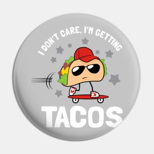 I Don't Care I'm Getting Tacos Pin