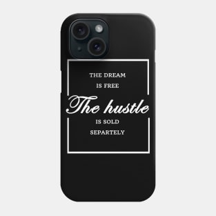 FUNNY WOMEN SAYINGS GIFT IDEA 2020 :THE Dream is Free the Hustle is Sold Separately Phone Case