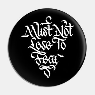 Must Not Lose to Fear Pin