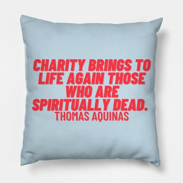 quote Thomas Aquinas about charity Pillow by AshleyMcDonald