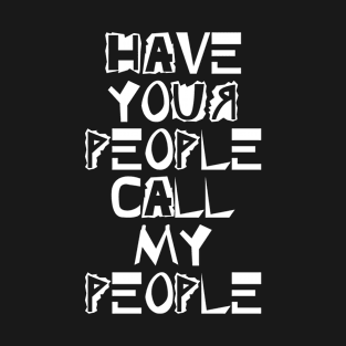 Have your people call my people T-Shirt