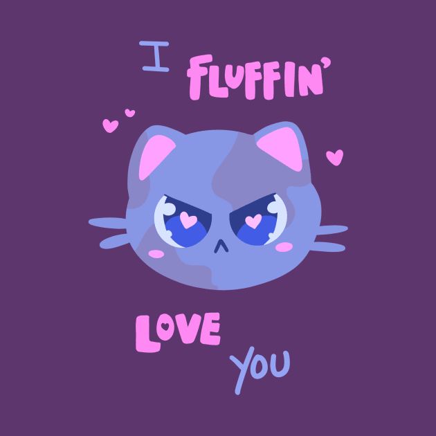 I fluffin’ love you! by silly cattos