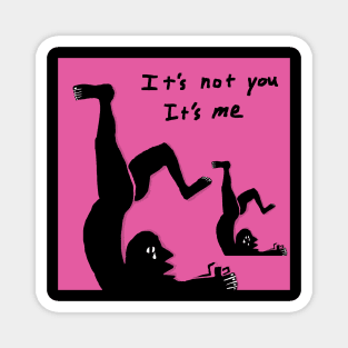 it's not you it's me Magnet