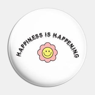 Happiness is Happening Pin