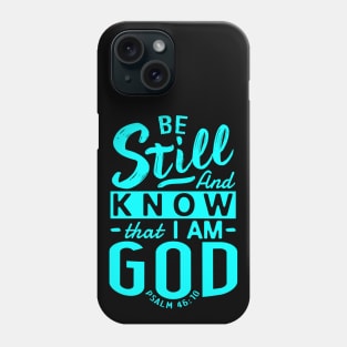 Be Still And Know That I Am God. Psalm 46:10 Phone Case