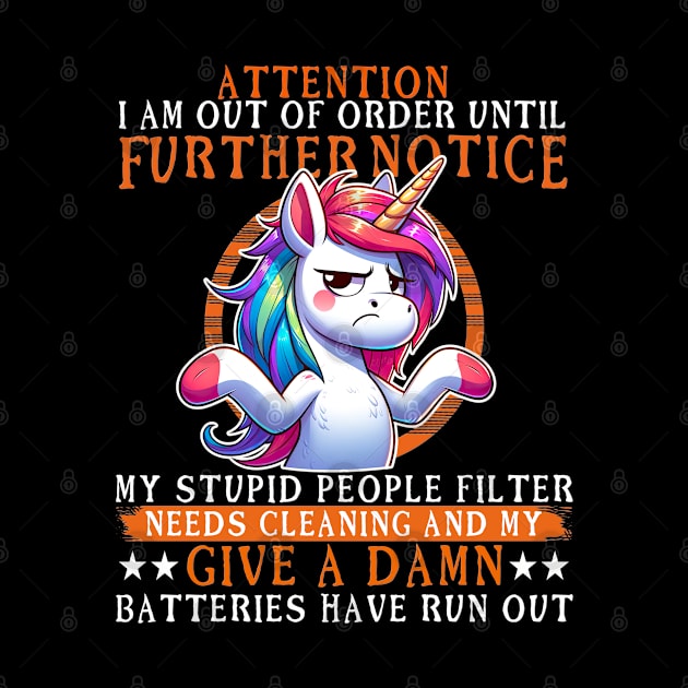 Attention I Am Out Of Order - Funny Grumpy Unicorn by RuftupDesigns