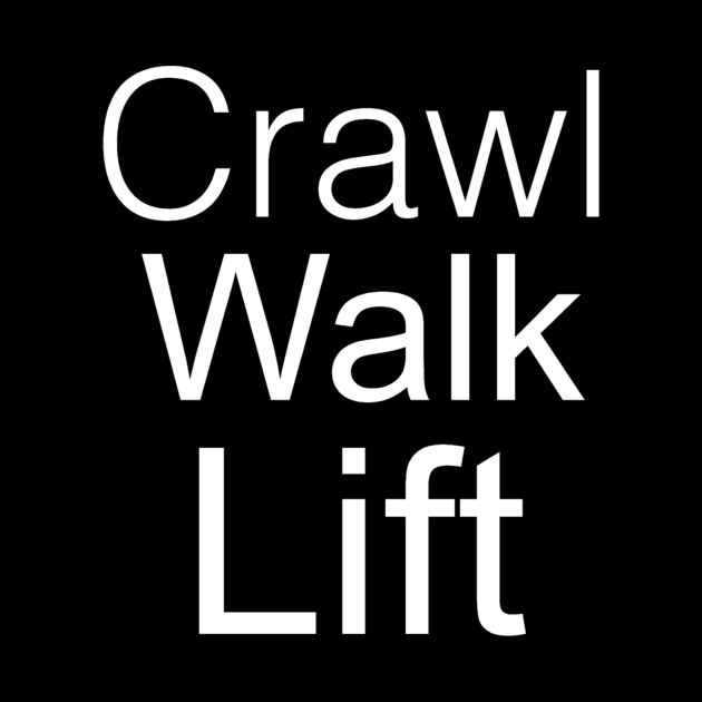 Crawl Walk Lift by LowcountryLove