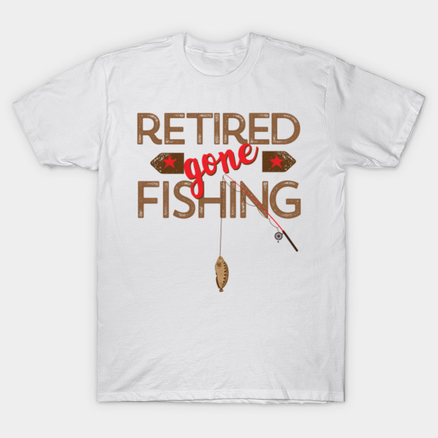 Awesome Retired Gone Fishing T Shirt Fishing T Shirt Teepublic