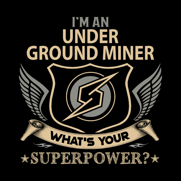 Under Ground Miner T Shirt - Superpower Gift Item Tee by Cosimiaart