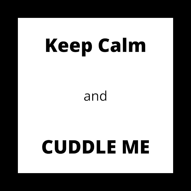 Keep Calm and Cuddle Me design 2 by  Karma Institute