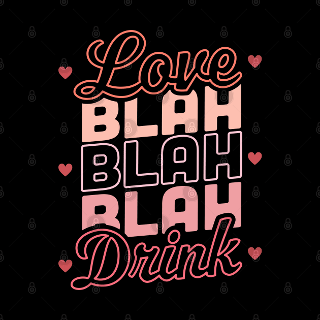 Love Blah Blah Blah Drink Funny Anti Valentines Day Drinking by OrangeMonkeyArt