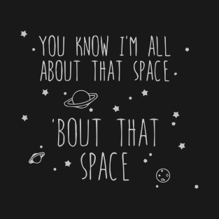 All About That Space, 'bout That Space T-Shirt