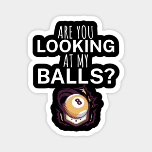 Are you looking at my balls Magnet