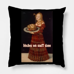 Salome Knows:   Bitches Get Stuff Done Pillow