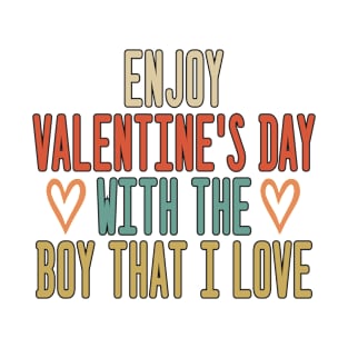 enjoy valentine's day with the boy that I love T-Shirt