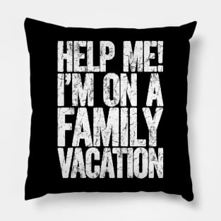 help me im on a family vacation Pillow