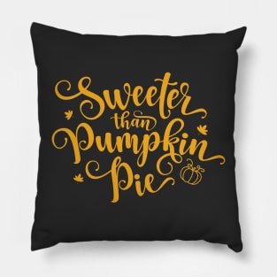 Sweeter Than Pumpkin Pie Thanksgiving Pillow