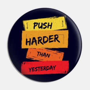 Push Harder than Yesterday Inspirational Quote Pin