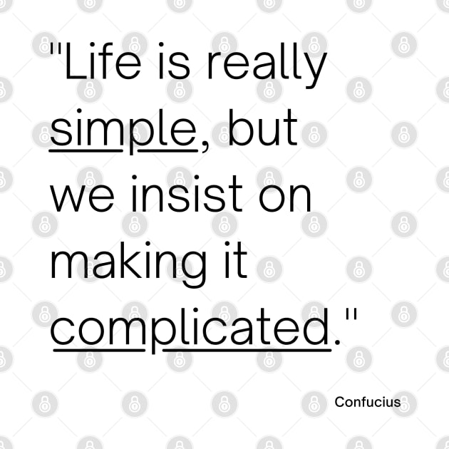 "Life is really simple, but we insist on making it complicated." - Confucius Inspirational Quote by InspiraPrints