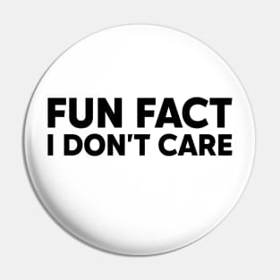 Fun fact: I don't care Pin