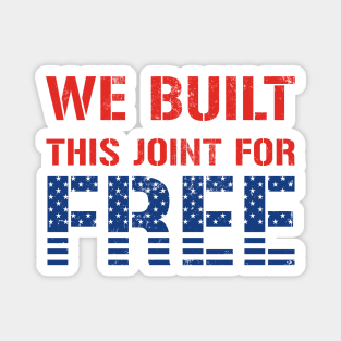 We Built This Joint For Free Magnet