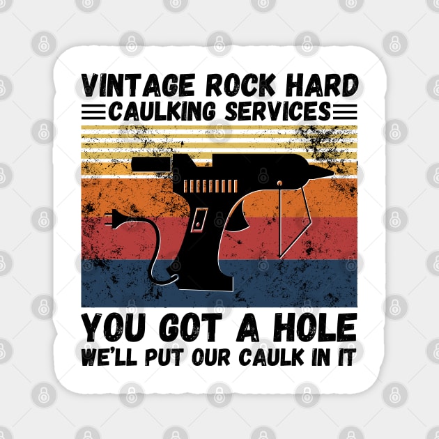 Vintage Rock Hard Caulking Services You Got A Hole We’ll Put Our Caulk In It Funny Magnet by JustBeSatisfied