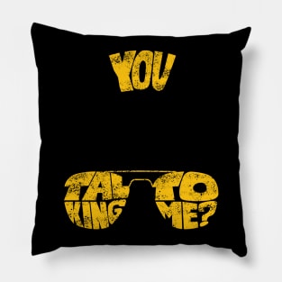 You Talking To Me? Pillow