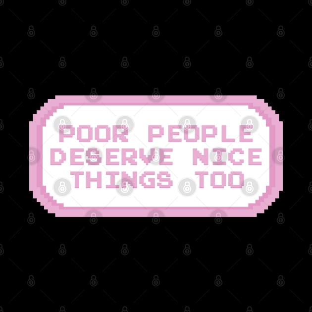 Poor People Deserve Nice Things Too by Football from the Left