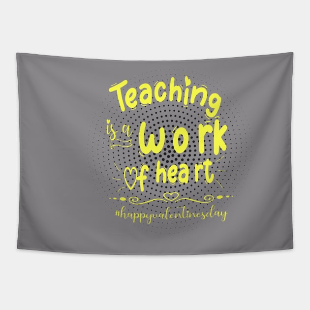 Funny Teachers Quote Teaching is a work of heart, Cool Valentines Day for Teachers Couple Tapestry by Just Be Cool Today