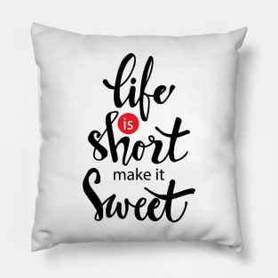 Life is short make it sweet. Pillow