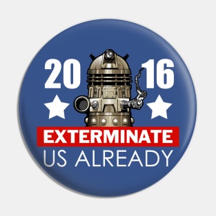 Exterminate Us Already 2016 Pin